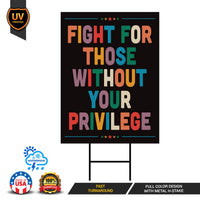 Fight for Those Without Your Privilege Yard Sign - Resist Hate Lawn Sign, Anti-Trump, No Kings, Resist Fascism Yard Sign with Metal H-Stake