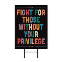 Fight for Those Without Your Privilege Yard Sign - Resist Hate Lawn Sign, Anti-Trump, No Kings, Resist Fascism Yard Sign with Metal H-Stake