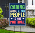 Caring About People Is Not Political Resist Protest Yard Sign - Resist Hate Lawn Sign, Anti-Trump, Resist Fascism Sign with Metal H-Stake