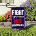 Fight Ignorance Not Immigrants Garden Flag, 12x18 Inch Double Sided, Resist Hate, Anti-Trump Sign, Resist Racism Flag, Resist Fascism Sign