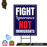 Fight Ignorance Not Immigrants Yard Sign, Resist Hate Lawn Sign, Anti-Trump Sign, Resist Racism, Resist Fascism Yard Sign with Metal H-Stake