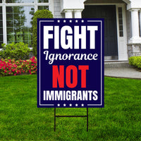 Fight Ignorance Not Immigrants Yard Sign, Resist Hate Lawn Sign, Anti-Trump Sign, Resist Racism, Resist Fascism Yard Sign with Metal H-Stake
