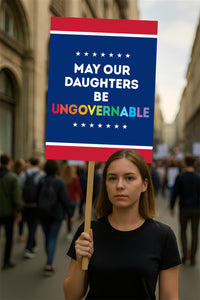 May Our Daughters Be Ungovernable Protest Sign, Anti-Trump Resistance, Political Activist Poster, Rally Sign, Resist Fascism Protest Poster