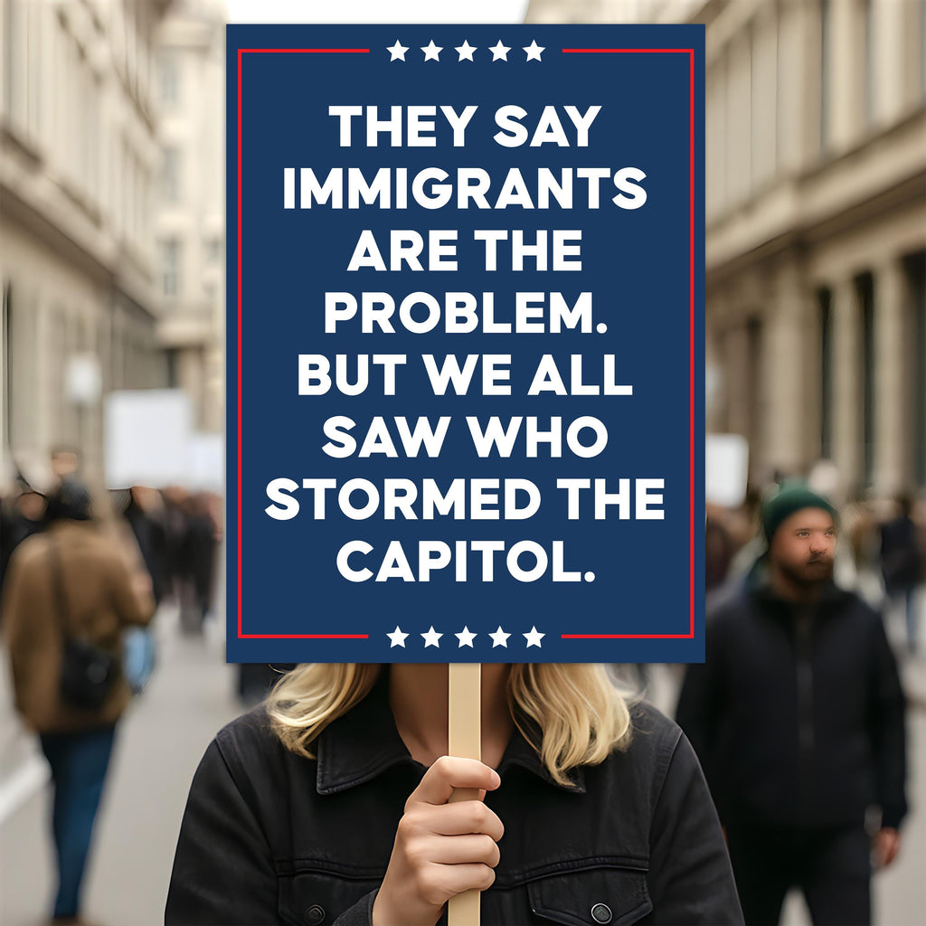 They Say Immigrants Are The Problem Protest Sign, Anti-Trump Resistance, Political Activist Poster, Rally Sign, Resist Fascism Sign