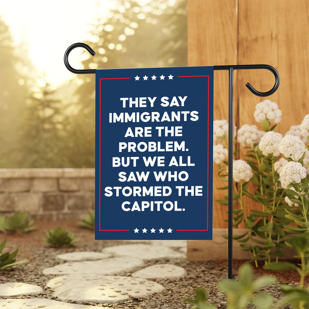 They Say Immigrants Are The Problem Protest Garden Flag, Resist Hate, Anti-Trump, Resist Racism, Resist Fascism Flag