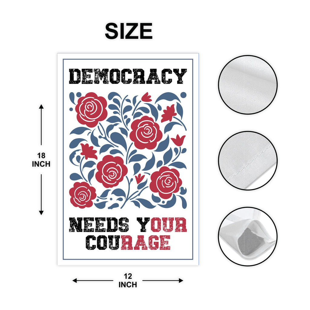 Democracy Needs Your Courage Garden Flag, 12x18 Inch Double Sided, Anti-Trump Flag, Human Rights Flag, Anti Racism Flag, Anti Fascism Flag