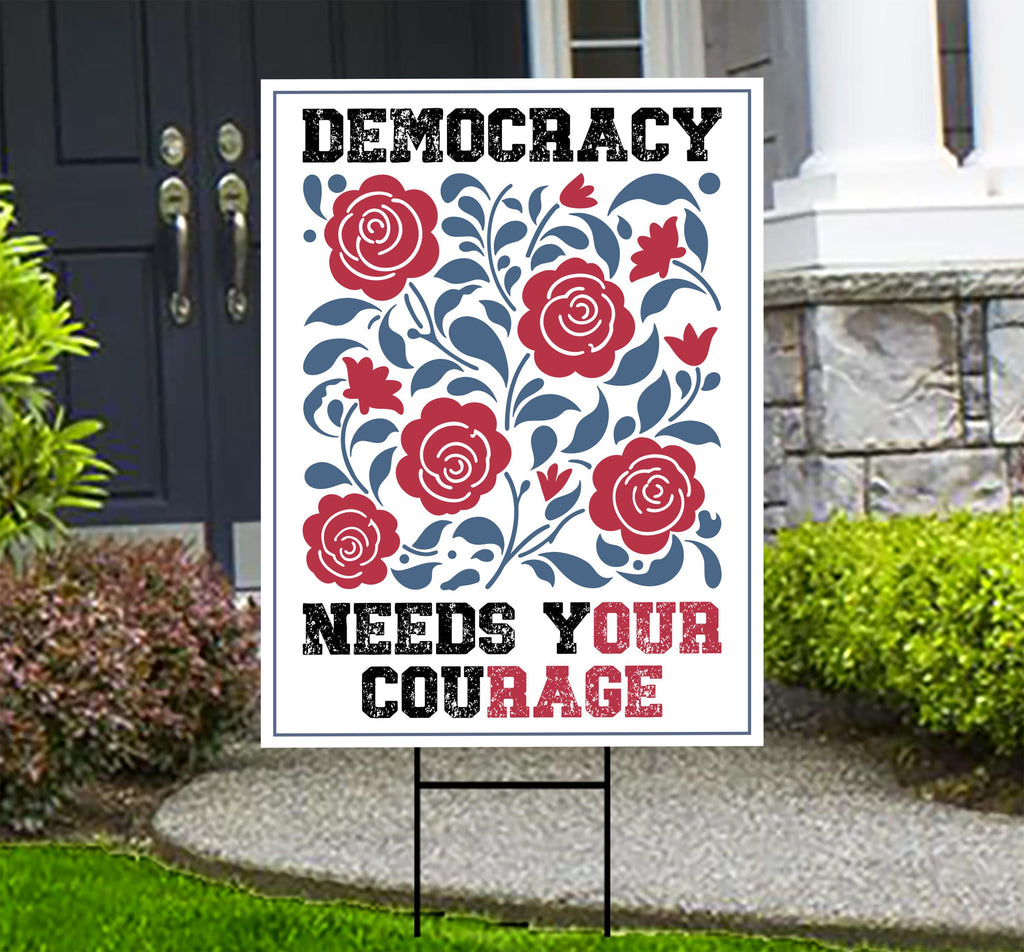 Democracy Needs Your Courage Yard Sign - Resist Hate Lawn Sign, Anti-Trump Sign, Resist Racism, Resist Fascism Yard Sign with Metal H-Stake