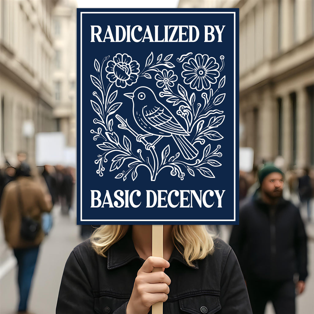 Radicalized by Basic Decency Protest Sign, Anti-Trump, Immigrants Rights, Political Activist Rally Sign, Resist Fascism Protest Poster