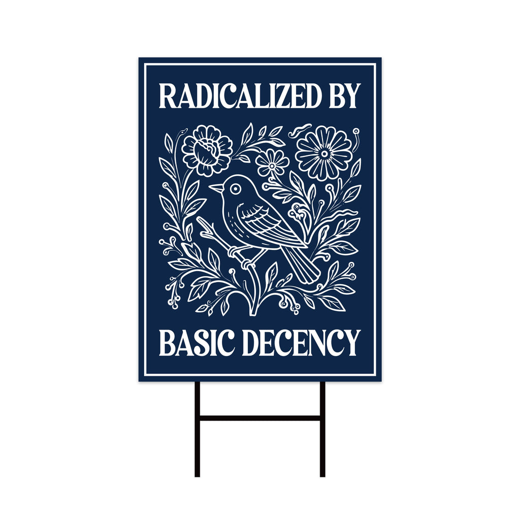 Radicalized by Basic Decency Political Protest Yard Sign - Immigrants Rights, Anti-Trump, Resist Fascism Sign with Metal H-Stake