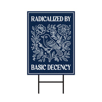 Radicalized by Basic Decency Political Protest Yard Sign - Immigrants Rights, Anti-Trump, Resist Fascism Sign with Metal H-Stake