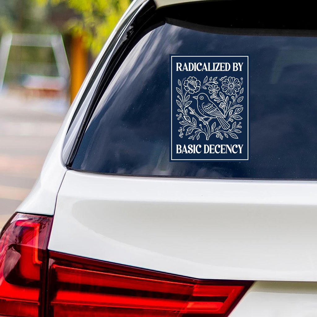 Radicalized by Basic Decency Political Protest Vinyl Sticker, Immigrants Rights, Anti-Trump, Resist Fascism Bumper Sticker, 6" x 4.5"