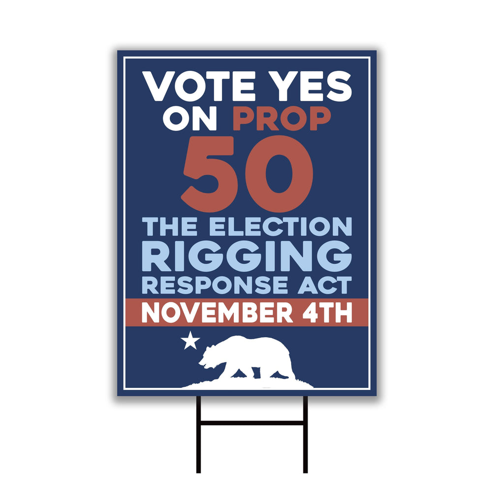 Yes on Prop 50 Yard Sign, Election Rigging Response Act, California Political Reform Sign, Anti-Gerrymandering Yard Sign with Metal H-Stake