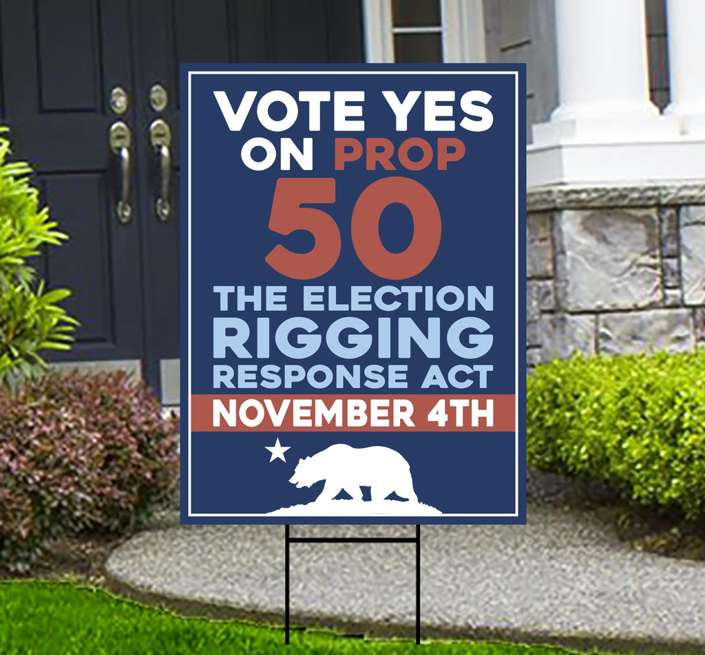 Yes on Prop 50 Yard Sign, Election Rigging Response Act, California Political Reform Sign, Anti-Gerrymandering Yard Sign with Metal H-Stake