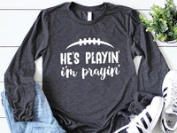 He’s Playin I’m Prayin Long Sleeve Shirt, High School Football Shirt, Football Mom Tee