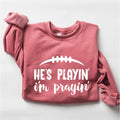 He’s Playin I’m Prayin Sweatshirt, High School Football Shirt, Football Mom Sweatshirt