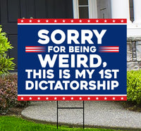 Sorry Being Weird First Dictatorship Yard Sign - No Kings Lawn Sign, Anti-Trump, Resist Racism, Resist Fascism Yard Sign with Metal H-Stake