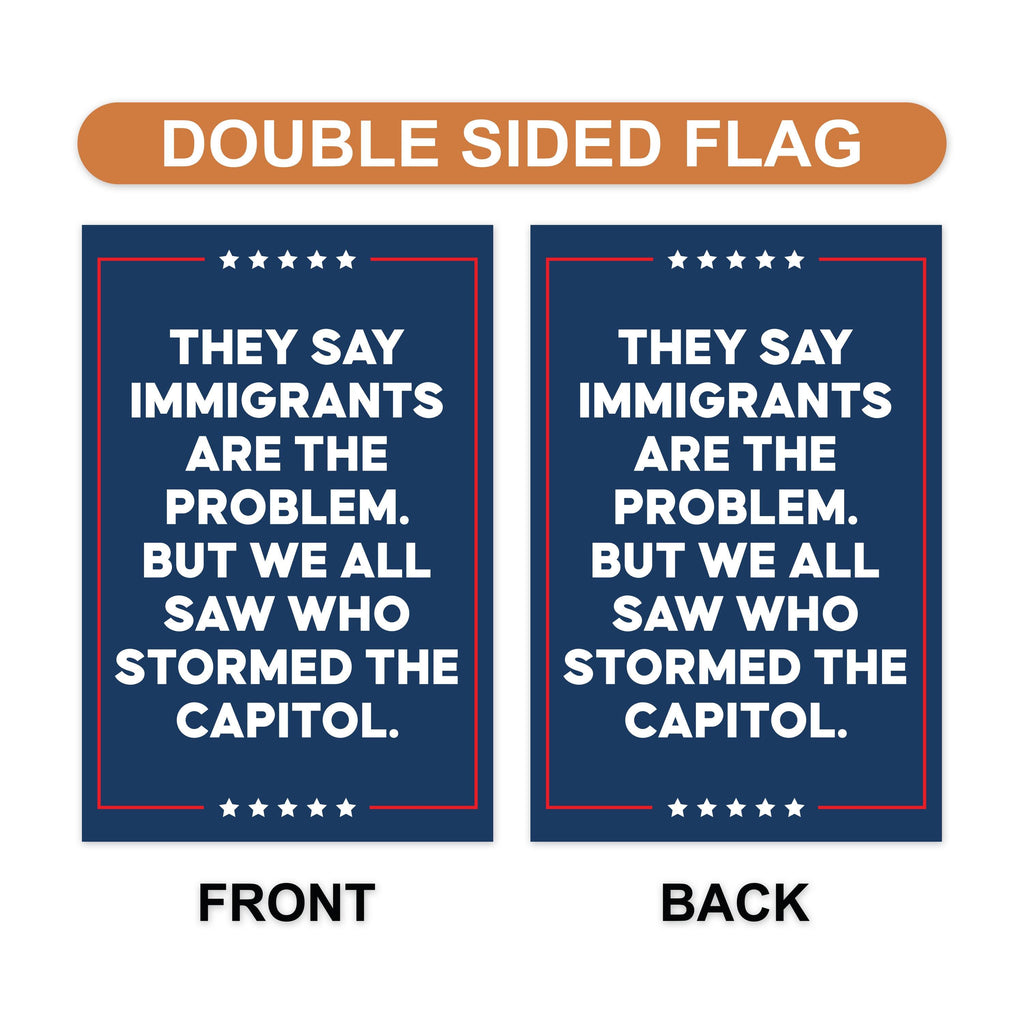 They Say Immigrants Are The Problem Protest Garden Flag, Resist Hate, Anti-Trump, Resist Racism, Resist Fascism Flag