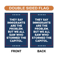 They Say Immigrants Are The Problem Protest Garden Flag, Resist Hate, Anti-Trump, Resist Racism, Resist Fascism Flag