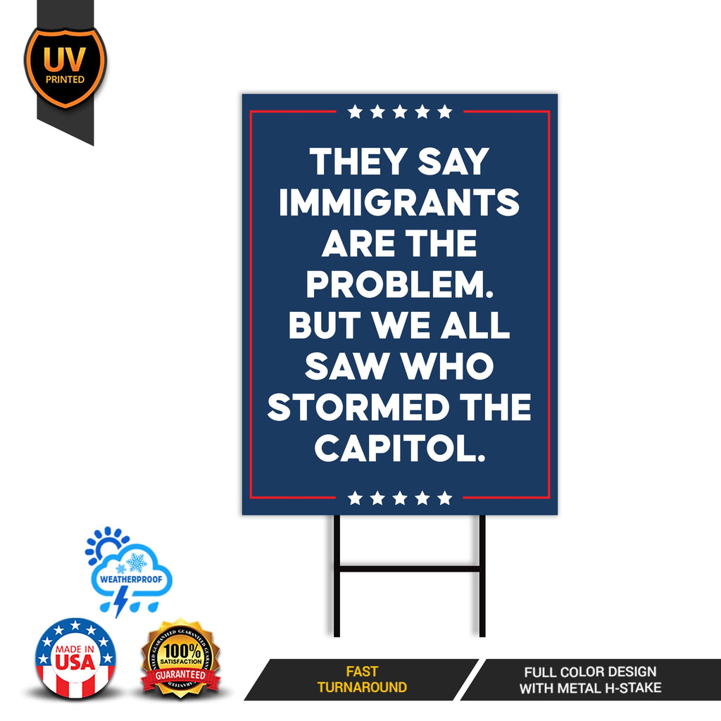 They Say Immigrants Are The Problem Yard Sign - Resist Hate, Anti-Trump, Resist Racism, Resist Fascism Yard Sign with Metal H-Stake