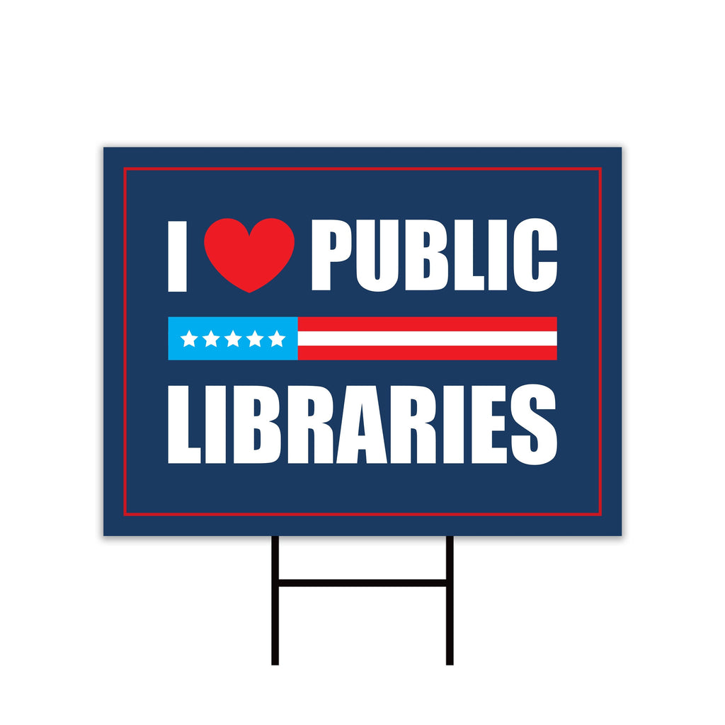 I Love Public Libraries Yard Sign - No Kings In America Protest Sign, Anti-Trump, Resist Racism, Resist Fascism Yard Sign with Metal H-Stake