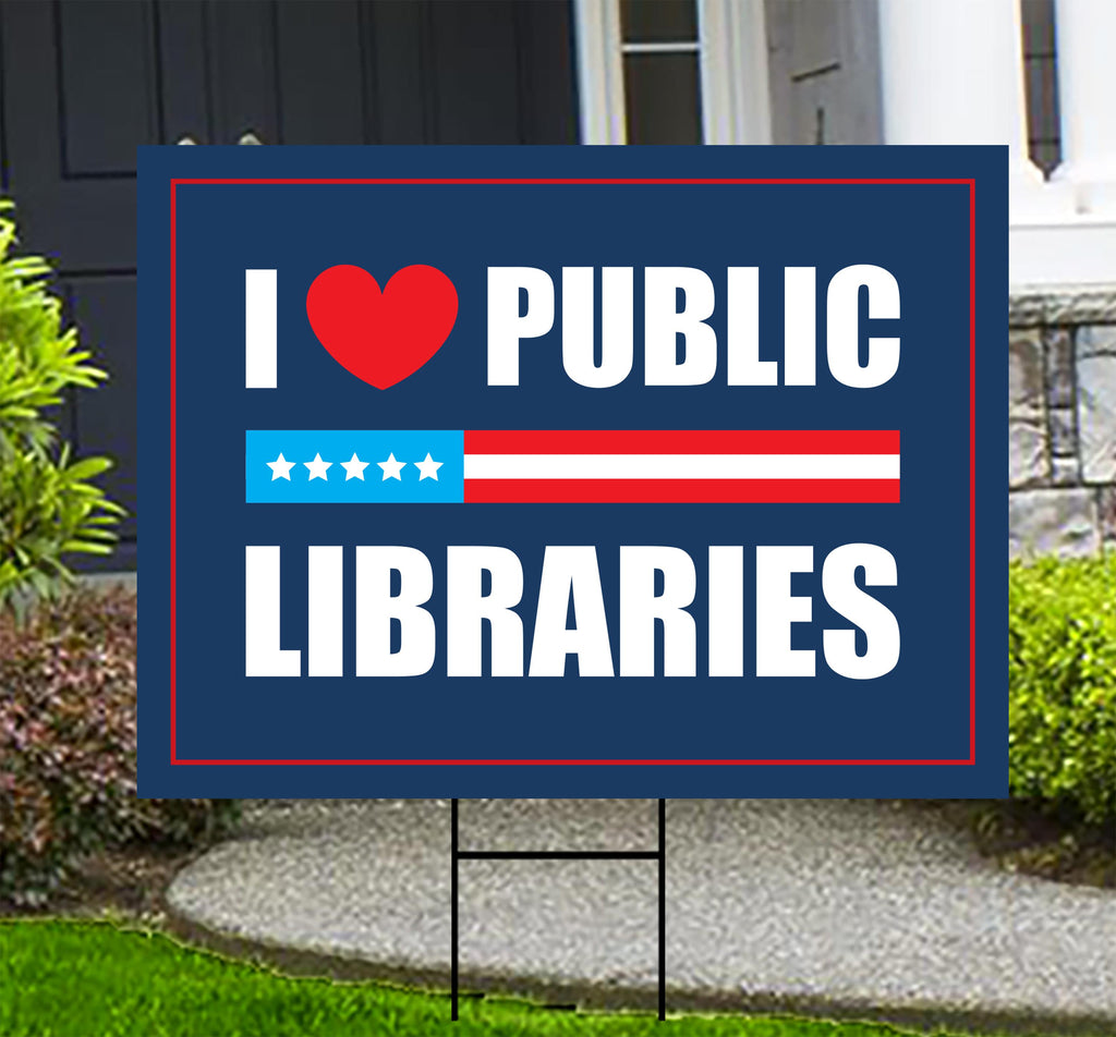 I Love Public Libraries Yard Sign - No Kings In America Protest Sign, Anti-Trump, Resist Racism, Resist Fascism Yard Sign with Metal H-Stake