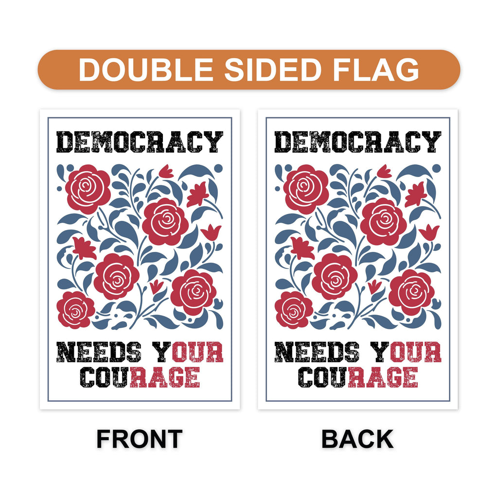 Democracy Needs Your Courage Garden Flag, 12x18 Inch Double Sided, Anti-Trump Flag, Human Rights Flag, Anti Racism Flag, Anti Fascism Flag