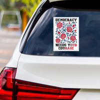 Democracy Needs Your Courage Vinyl Sticker, Anti-Trump Decal, Equality, Lady Liberty, Democracy, Anti Racism Car Bumper Sticker, 6" x 4.5"
