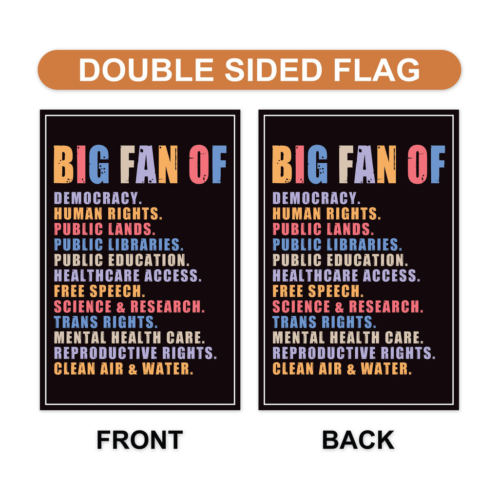 Big Fan of Human Rights Garden Flag, 12x18 Inch Double Sided, Anti-Trump Flag, Human Rights Flag, Anti Racism Flag, Anti Fascism Sign