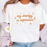My Energy Is Expensive Shirt, Showgirl Era Shirt, Self Love Shirt for Women, Bold Statement Gift Shirt, Empowerment Shirt, Trendy Tee