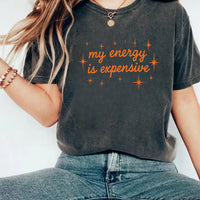 My Energy Is Expensive Shirt, Showgirl Era Shirt, Self Love Shirt for Women, Bold Statement Gift Shirt, Empowerment Shirt, Trendy Tee