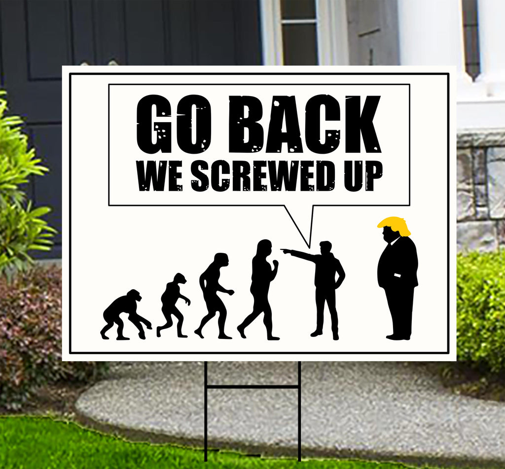 Go Back We Screwed Up Yard Sign, Anti-Trump Political Lawn Sign, No Kings Protest Poster, Resist Fascism Rally Sign with Metal H-Stake