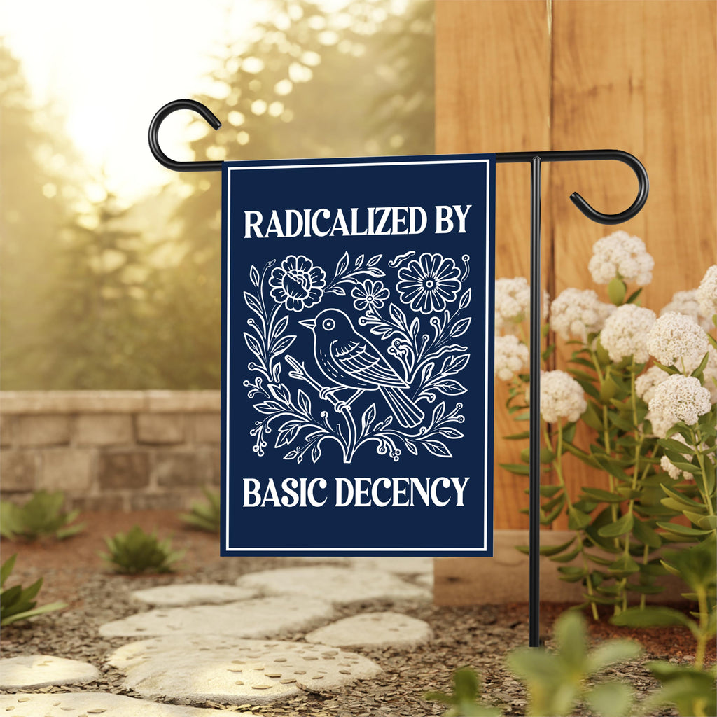 Radicalized by Basic Decency Protest Garden Flag, Immigrants Rights, Resist Hate, Anti-Trump, Resist Racism, Resist Fascism Flag