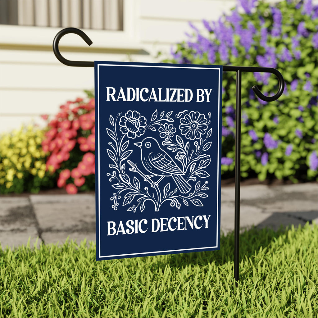 Radicalized by Basic Decency Protest Garden Flag, Immigrants Rights, Resist Hate, Anti-Trump, Resist Racism, Resist Fascism Flag