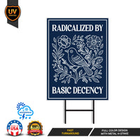 Radicalized by Basic Decency Political Protest Yard Sign - Immigrants Rights, Anti-Trump, Resist Fascism Sign with Metal H-Stake