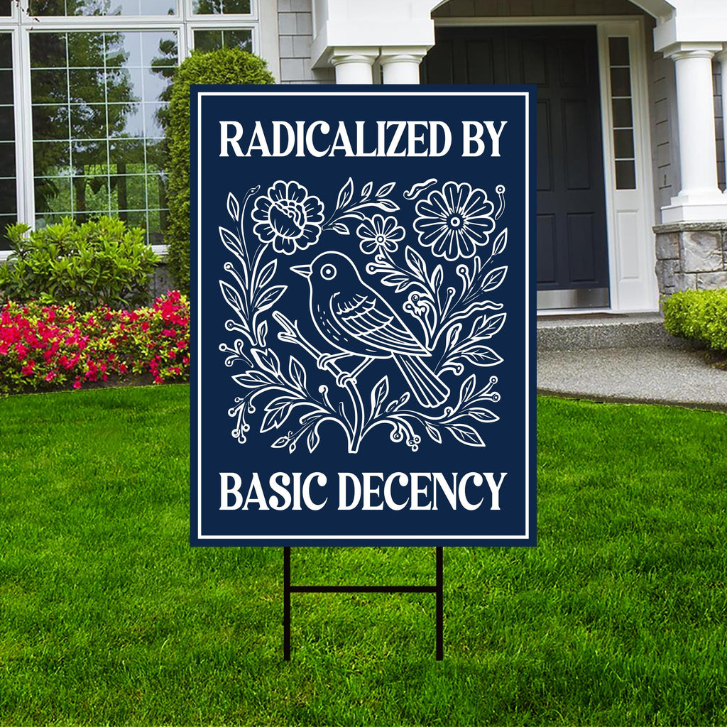 Radicalized by Basic Decency Political Protest Yard Sign - Immigrants Rights, Anti-Trump, Resist Fascism Sign with Metal H-Stake