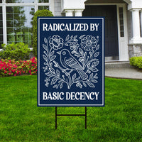 Radicalized by Basic Decency Political Protest Yard Sign - Immigrants Rights, Anti-Trump, Resist Fascism Sign with Metal H-Stake