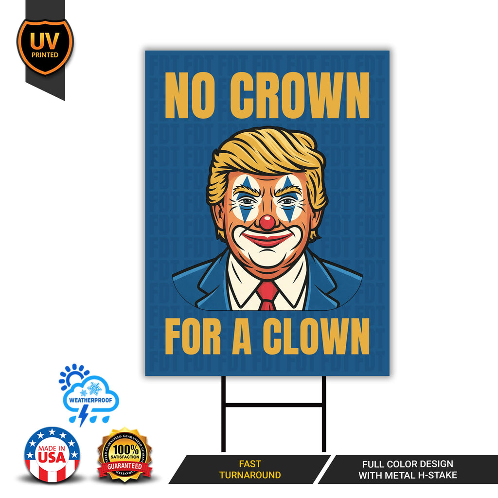 No Kings Protest Yard Sign - No Crown for a Clown, Anti-Trump, Resist Racism, Resist Fascism Yard Sign with Metal H-Stake