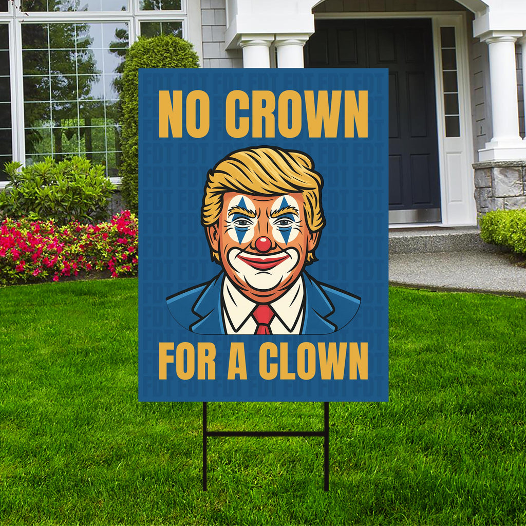 No Kings Protest Yard Sign - No Crown for a Clown, Anti-Trump, Resist Racism, Resist Fascism Yard Sign with Metal H-Stake