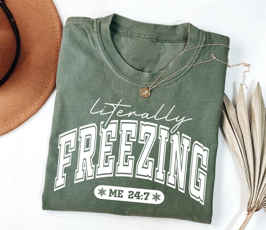 Literally Freezing Shirt, Always Cold Winter Shirt, Christmas Season Tee