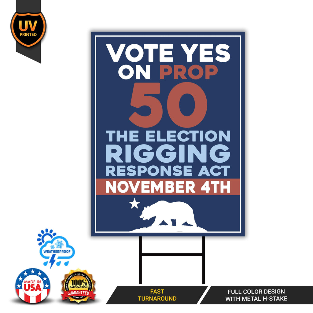 Yes on Prop 50 Yard Sign, Election Rigging Response Act, California Political Reform Sign, Anti-Gerrymandering Yard Sign with Metal H-Stake