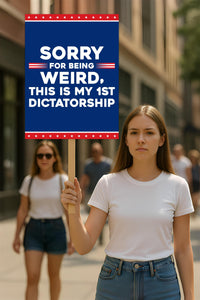Sorry Being Weird First Dictatorship No Kings Protest Sign, Anti-Trump, Not My Dictator Political Activist Poster