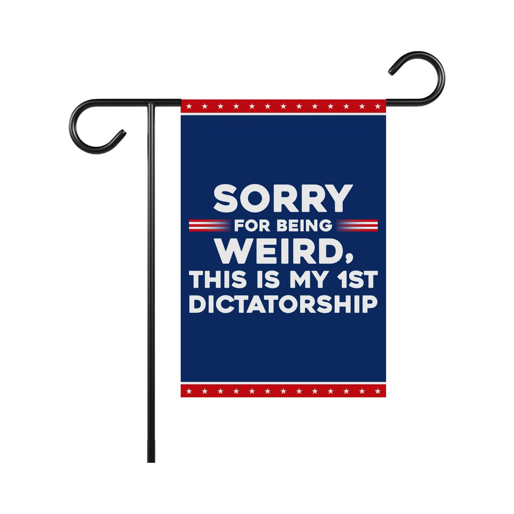 Sorry Being Weird First Dictatorship, No Kings Protest Garden Flag, Double Sided, Anti-Trump Flag, Resist Racism Flag, Resist Fascism Flag