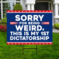 Sorry Being Weird First Dictatorship Yard Sign - No Kings Lawn Sign, Anti-Trump, Resist Racism, Resist Fascism Yard Sign with Metal H-Stake