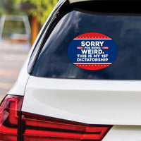 Sorry Being Weird First Dictatorship Vinyl Sticker, No Kings Decal, Anti-Trump, Resist Racist, Resist Fascism Car Bumper Sticker, 6" x 4.5"