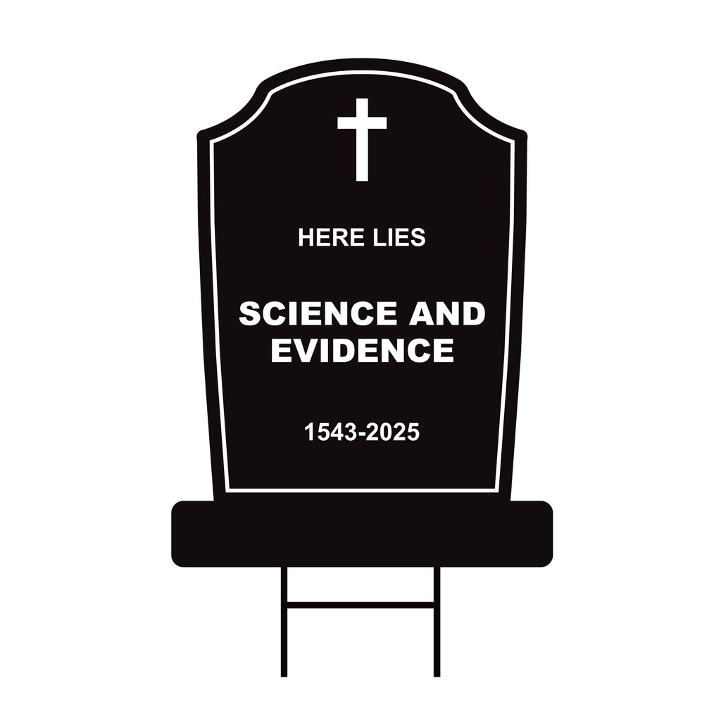 Here Lies Science and Evidence Tombstone Yard Sign, No Kings Protest Sign, Anti-Trump, Resist Racism, Resist Fascism Sign with Metal H-Stake