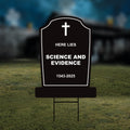 Here Lies Science and Evidence Tombstone Yard Sign, No Kings Protest Sign, Anti-Trump, Resist Racism, Resist Fascism Sign with Metal H-Stake