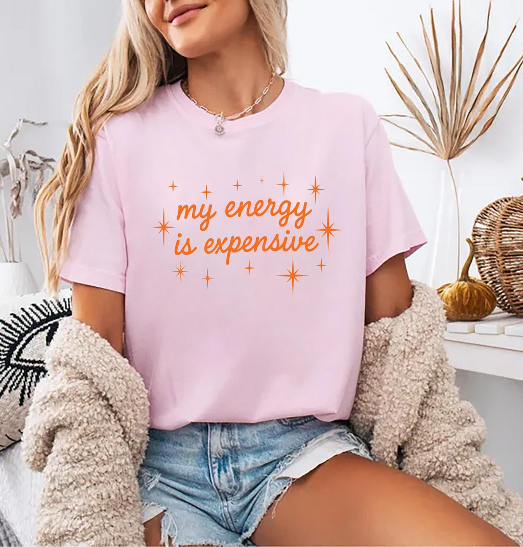 My Energy Is Expensive Shirt, Showgirl Era Shirt, Self Love Shirt for Women, Bold Statement Gift Shirt, Empowerment Shirt, Trendy Tee