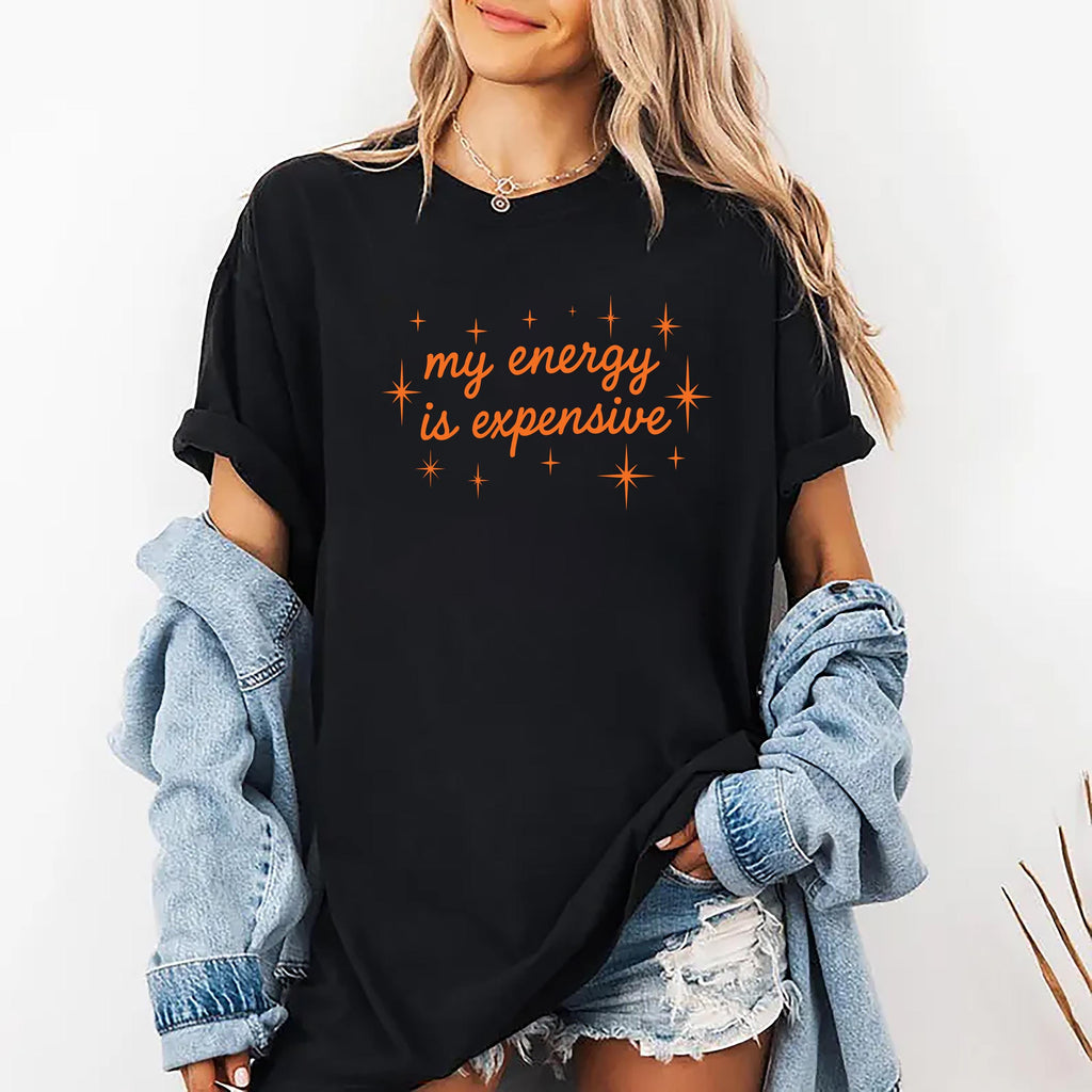 My Energy Is Expensive Shirt, Showgirl Era Shirt, Self Love Shirt for Women, Bold Statement Gift Shirt, Empowerment Shirt, Trendy Tee