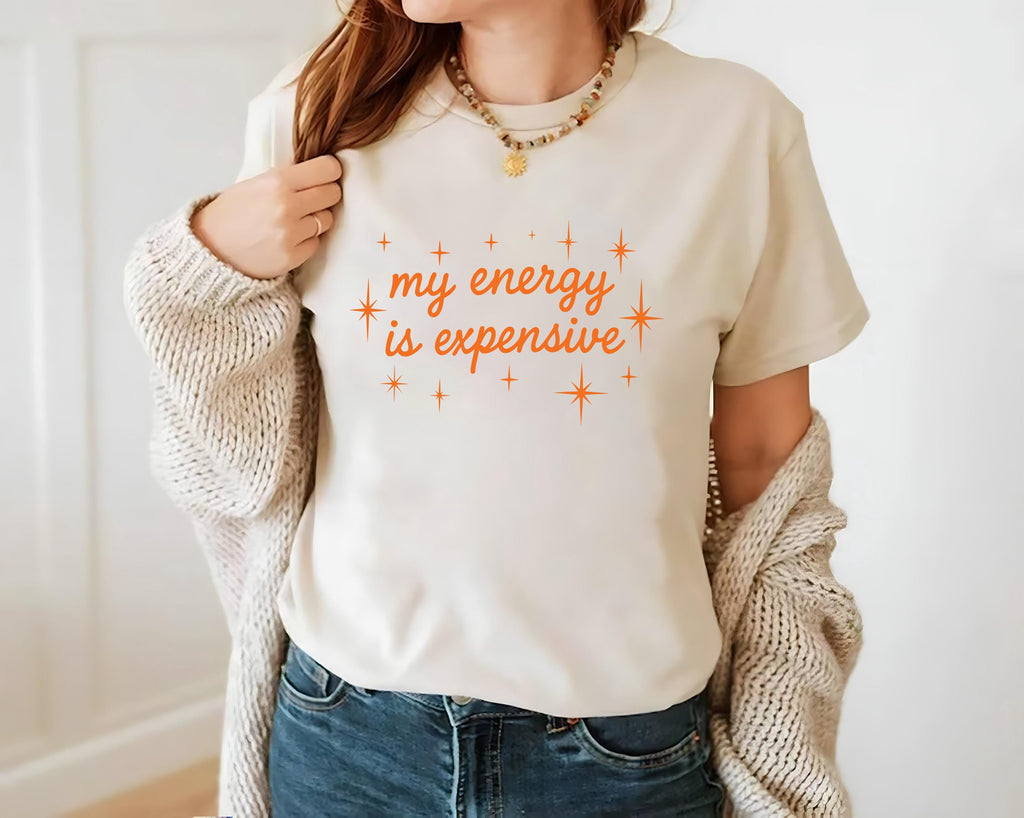 My Energy Is Expensive Shirt, Showgirl Era Shirt, Self Love Shirt for Women, Bold Statement Gift Shirt, Empowerment Shirt, Trendy Tee