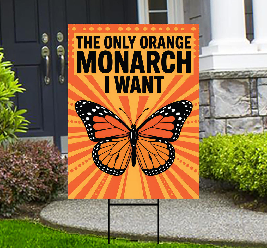No Kings Protest Yard Sign - The Only Orange Monarch I Want, Anti-Trump, Resist Racism, Resist Fascism Yard Sign with Metal H-Stake